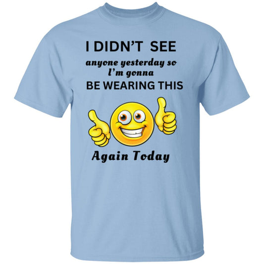I DIDNT SEE ANYONE YESTERDAY... (UNISEX) T-Shirt