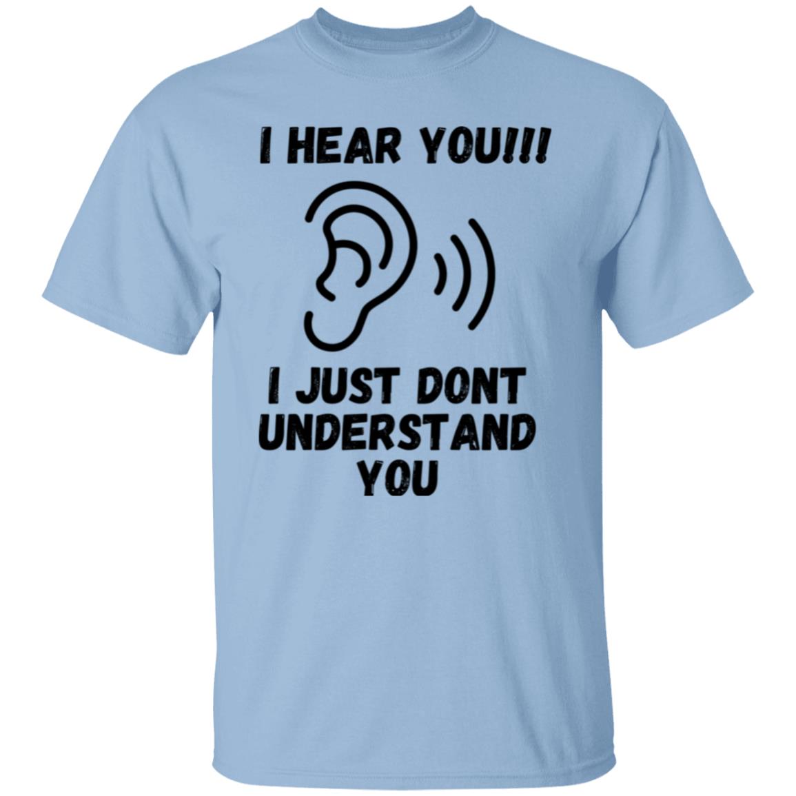 I HEAR YOU!!! (UNISEX)  T-Shirt