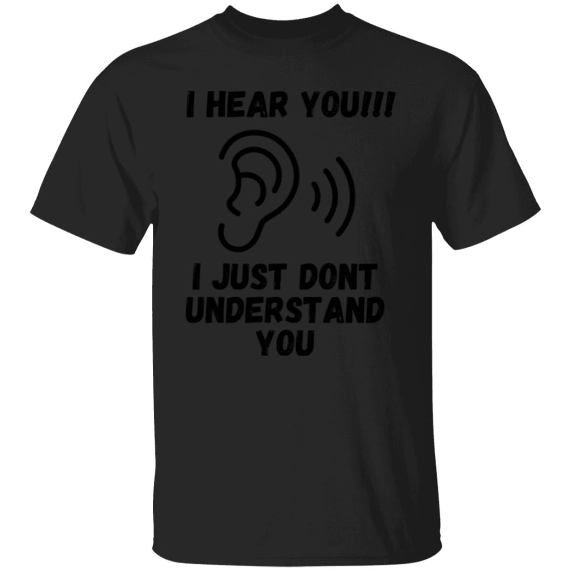 I HEAR YOU!!! (UNISEX)  T-Shirt