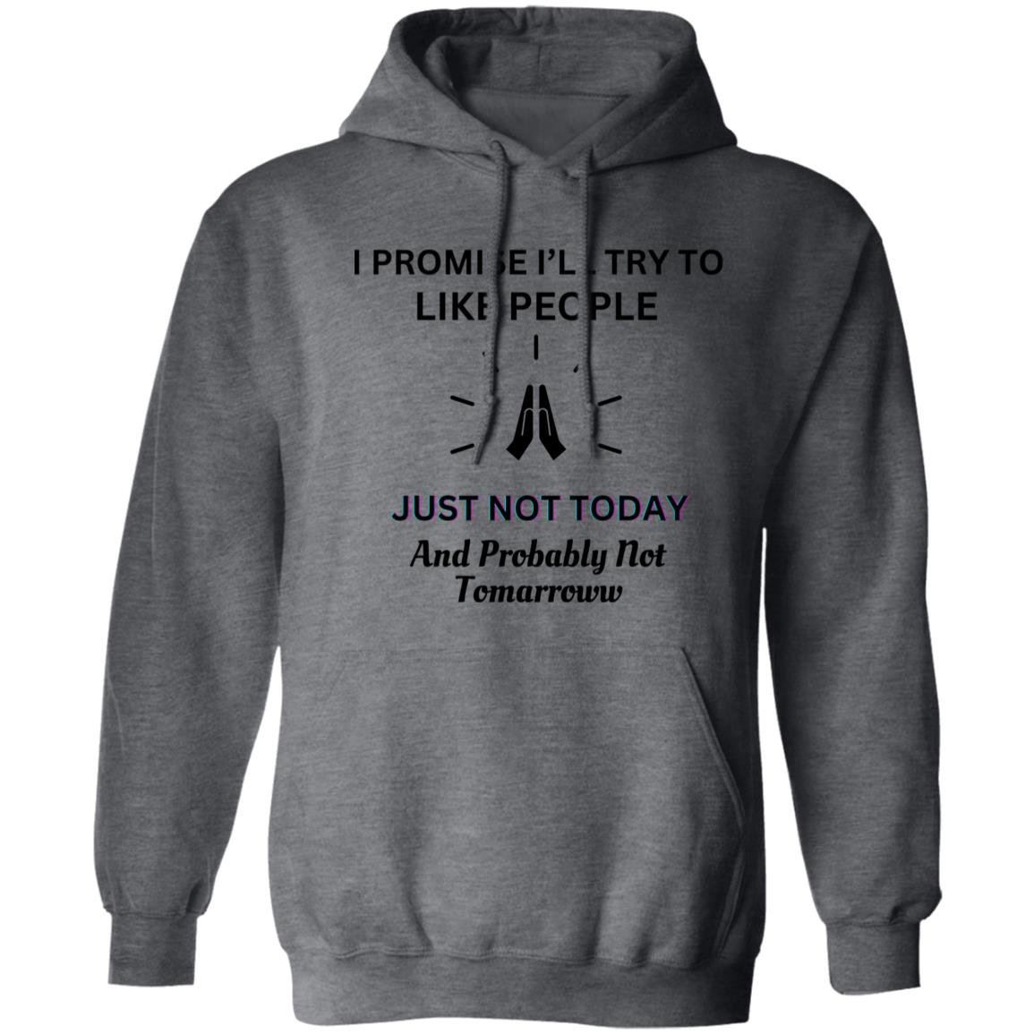 I PROMISE I'LL TRY TO LIKE PEOPLE... (UNISEX) HOODIE