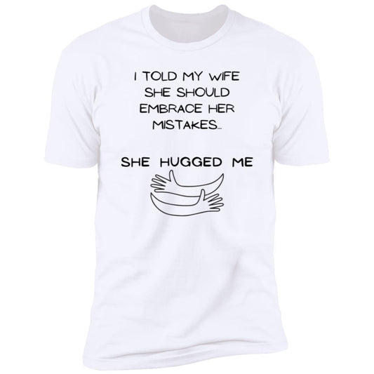 I TOLD MY WIFE EMBRACE HER MISTAKES ..Tee