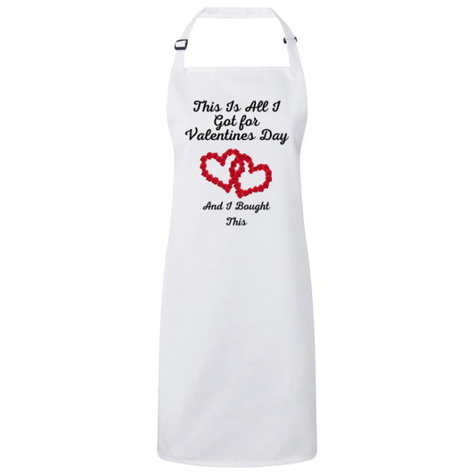 This Is All I Got for Valentines Day  Sustainable Unisex Bib Apron